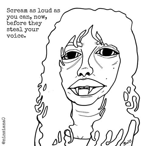 A black & white line drawing of a femme vampire. Words in the top righthand corner read: "Scream as loud as you can, now, before they steal your voice."