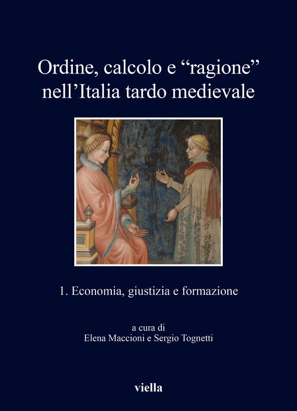 Ordine, calcolo e “ragione” nell’Italia tardo medievale
A cura di Elena Maccioni, Sergio Tognetti, Viella, 541, 2025