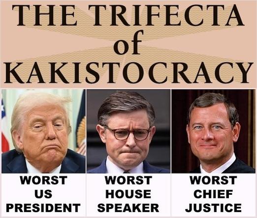 Meme about US kakistocracy which pictures Donald Trump, Mike Johnson, and John Roberts. 