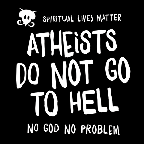 text: "Spiritual Lives Matter. Atheists do not go to hell. No God No Problem"