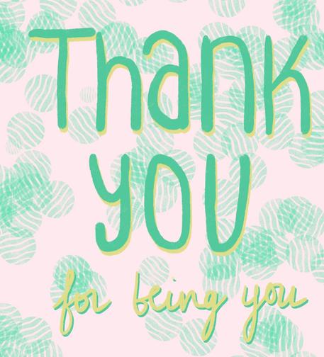 Artwork of a green and white patterned back ground with words written on it in other hues of green"THANK YOU FOR BEING YOU!"