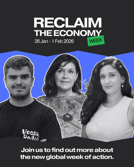 Black & white cut-outs of three people against a bright indigo and black background with white text reading, "Reclaim the Economy, 26 Jan - 1 Feb 2026, Join us to find out more about the new global week of action.