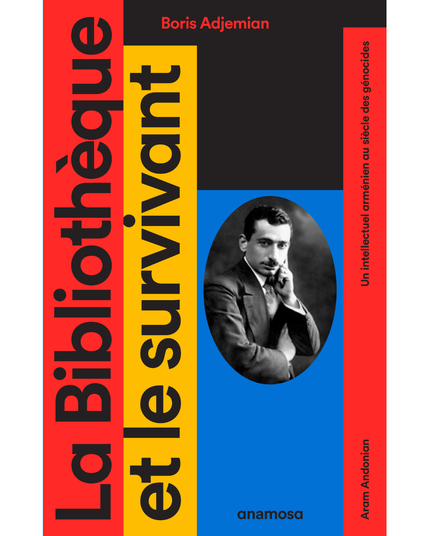 Couverture du livre de Boris Adjemian "La Bibliothèque et le survivant : Un intellectuel arménien au siècle des génocides" avec le portrait en noir et blanc d'Aram Andonian (Editions Anamosa).