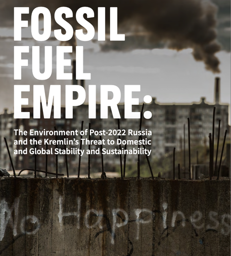 Report front cover:
'Fossil Fuel Empire: The Environment of Post-2022 Russia and the Kremlin's Threat to Domestic and Global Stability and Sustainability' - with a picture of smoke rising into the sky of Norilsk, Russia's most polluted city, and graffiti reading 'No Happiness'