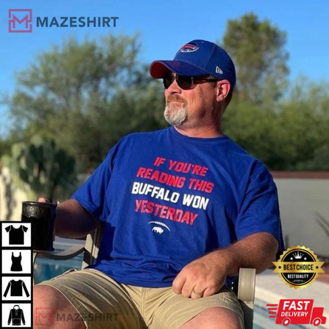 Buffalo Bills If You’re Reading This Buffalo Won Yesterday T-Shirt
