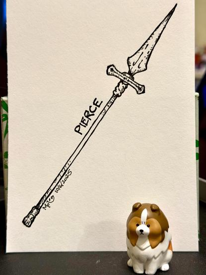 Inktober 2025 day 6: Pierce. An ink drawing of a spear, which may bear a passing resemblance to the Guardian's Swordspear from the video game Elden Ring. An Angry Sheltie figurine props up the paper the drawing is on.