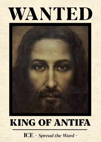 Wanted poster with the face of jesus labeled with King of Antifa. at the bottom: ICE - Spread the Ward