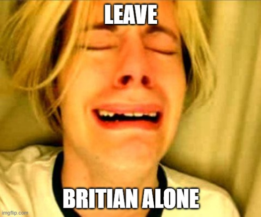 Leave Britney Alone Meme modified to 

LEAVE BRITIAN ALONE

In honour of the mis-spelled Tory Conference chocolate bar.