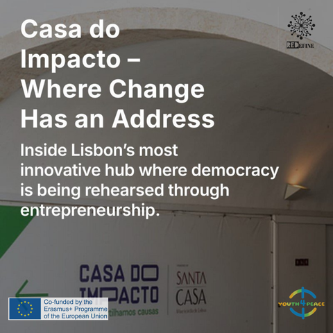 Entrance of Casa do Impacto in Lisbon, a historic building now serving as a social innovation hub. Visible are the logos of Casa do Impacto, Santa Casa da Misericórdia de Lisboa, REDedine, Youth4Peace, and the Erasmus+ Programme of the European Union. Overlaid text reads: “Casa do Impacto – Where Change Has an Address. Inside Lisbon’s most innovative hub where democracy is being rehearsed through entrepreneurship.