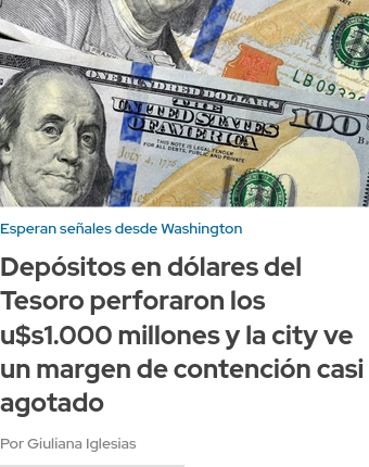 Ámbito.com: «Depósitos en dólares del Tesoro perforaron los u$s1.000 millones y la city ve un margen de contención casi agotado.»