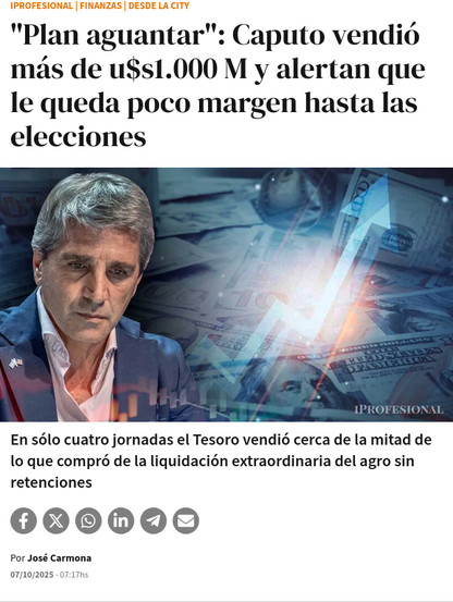 iProfesional.com: «"Plan aguantar": Caputo vendió más de U$S1.000 M y alertan que le queda poco margen hasta las elecciones. En sólo cuatro jornadas el Tesoro vendió cerca de la mitad de lo que compró de la liquidación extraordinaria del agro sin retenciones.»