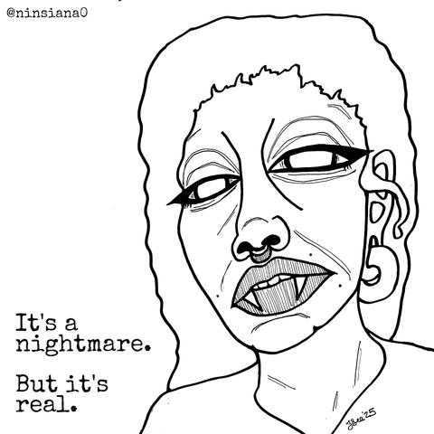 Black & white line drawing of a sad, femme vampire.

Words read: It's a nightmare. But it's real.