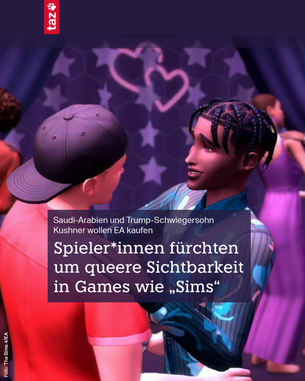 Ein Bild von zwei Sims, dazwischen zwei Herzen.
Dazu der Text: Saudi-Arabien und Trump-Schwiegersohn Kushner wollen EA kaufen. Spieler*innen fürchten um queere Sichtbarkeit in Games wie „Sims“
