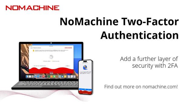 Illustration of a laptop and a phone on the left, simulating NoMachine's two-factor authentication feature in action. On the right text reads: NoMachine Two-Factor Authentication. Add a further layer of security with 2FA. Find out more on nomachine.com!