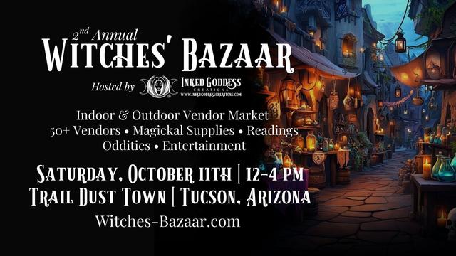 A magickal alley is cluttered with stalls bearing vials, candles, and décor. The text details our 2nd Annual Witches' Bazaar to be held in Tucson, Arizona, on October 11th, 2025 and a URL to visit to sign up to be a vendor, witches-bazaar.com. Presented by Inked Goddess Creations.