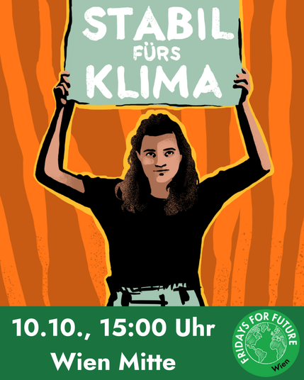 An announcement poster for the Climate Demo in Vienna on the 10th of October 2025. The poster shows a person holding a protest sign that reads: "Stabil fürs Klima".
The poster also includes following details for the event:
10.10. 15:00 Wien-Mitte