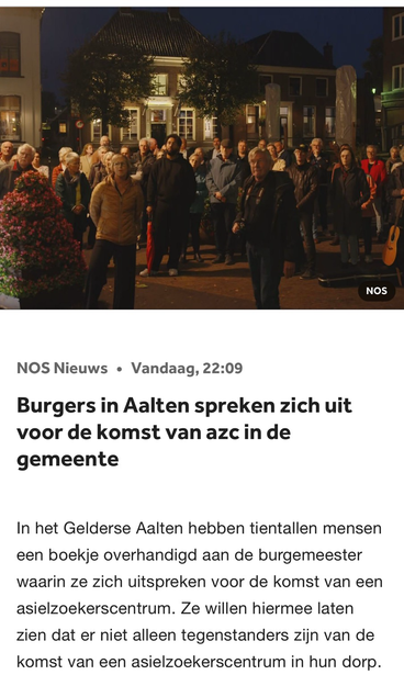NOS Nieuws • Vandaag, 22:09 Burgers in Aalten spreken zich uit voor de komst van azc in de gemeente In het Gelderse Aalten hebben tientallen mensen een boekje overhandigd aan de burgemeester waarin ze zich uitspreken voor de komst van een asielzoekerscentrum. Ze willen hiermee laten zien dat er niet alleen tegenstanders zijn van de komst van een asielzoekerscentrum in hun dorp