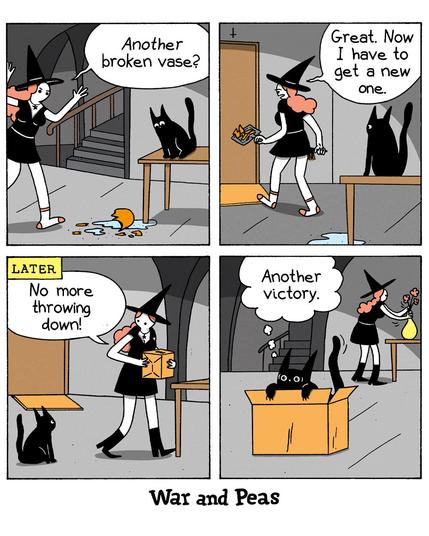 4-panel-comic by War and Peas Panel 1: A witch in a black dress and pointy hat stands next to a broken vase on the floor. She looks at her black cat, Lord Nibbles, and says, "Another broken vase?" Lord Nibbles sits calmly on a table. Panel 2: The witch says, "Great. Now I have to get a new one." Lord Nibbles watches her from the table with a sly expression. Panel 3: Later: The witch, holding a new vase box, declares, "No more throwing down!" Lord Nibbles looks on with a scheming gaze. Panel 4: The witch places a bouquet of flowers in the new vase while Lord Nibbles, now inside the new vase box, triumphantly declares, "Another victory." The box is tipped over, revealing Lord Nibbles' true plan all along.