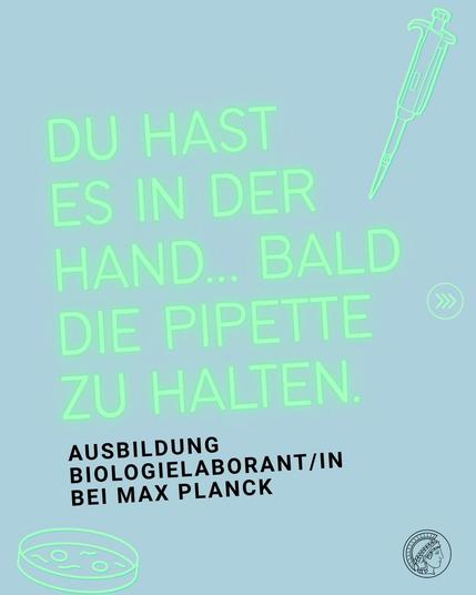 Grün leuchtender Text 'Du hast es in der Hand... Bald die Pipette zu halten.' mit Zeichnung einer Pipette und einer Petrischale, darunter schwarzer Text 'Ausbildung Biologielaborant/in bei Max Planck' und Max-Planck-Logo.