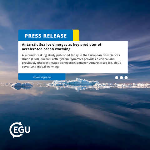 Image description: An icy waters and a clear sky. Text reads: 'Press release
Antarctic Sea ice emerges as key predictor of accelerated ocean warming A groundbreaking study published today in the European Geosciences Union (EGU) journal Earth System Dynamics provides a critical and previously underestimated connection between Antarctic sea ice, cloud cover, and global warming
