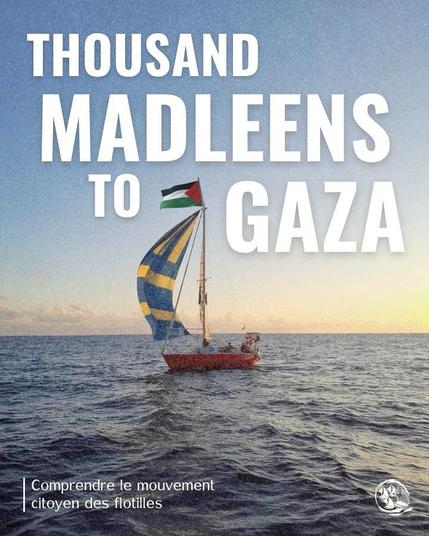 photo fond voilier au foc gonflé+texte 
THOUSAND MADLEENS TO GAZA
Comprendre le mouvement citoyen des flotilles