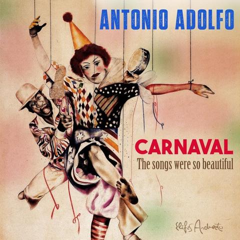 An image of the cover of the record album 'CARNAVAL - The Songs Were So Beautiful' by Antonio Adolfo