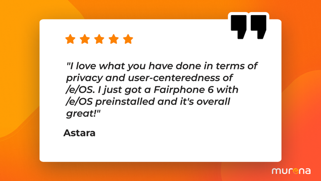 User quote by Astara, saying "I love what you have done in terms of privacy and user-centeredness of eOS. I just got a Fairphone 6 with eOS preinstalled and it's overall great!"