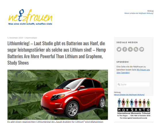 – netzfrauen

5. November 20195 Kommentare
Lithiumkrieg! – Laut Studie gibt es Batterien aus Hanf, die sogar leistungsstärker als solche aus Lithium sind! – Hemp Batteries Are More Powerful Than Lithium and Graphene, Study Shows