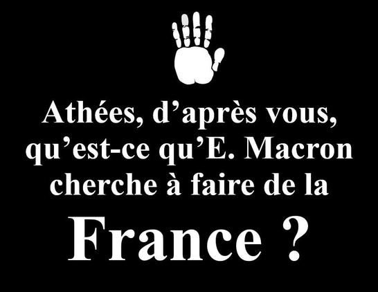 Athées, d’après vous, qu’est-ce qu’E. Macron cherche à faire de la France ?

