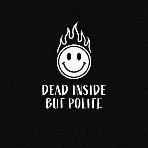 Grafisches Design eines freundlichen Smiley in Flammen und darunter der Aufschrift 'Dead Inside but Polite'.