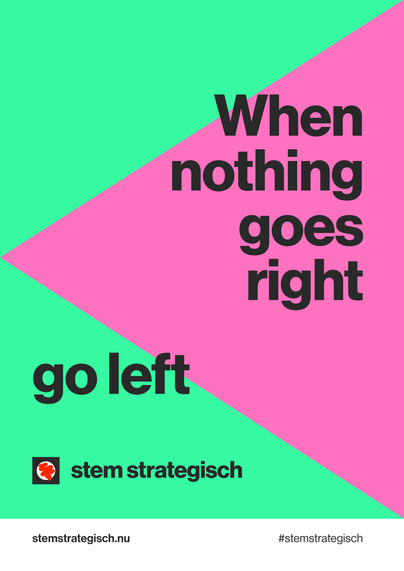 A green poster. In the middle, aligned to the right, is a pink triangle pointing to the left. The poster reads in large black letters aligned right: ‘When nothing goes right'. Below that, lef alignes, ‘Go left’. Underneath is a red ballot box with the text ‘vote strategically’ to the right of it. At the bottom, on a white bar, is the website stemstrategisch.nu and #stemstrategisch.