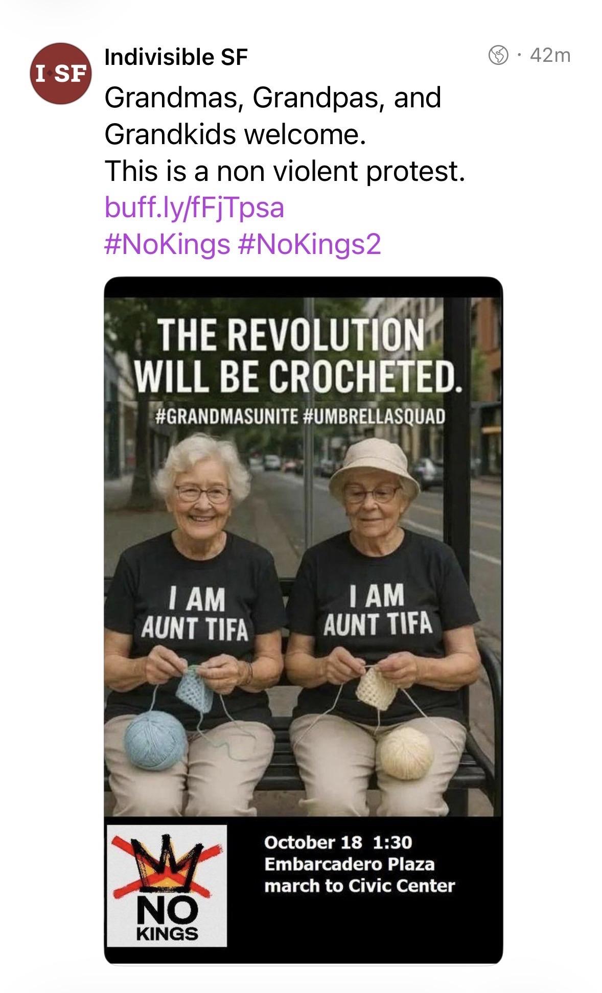 Screenshot of post by Indivisible SF: "Grandmas, Grandpas, and Grandkids welcome. This is a non violent protest." AI generated image: two white elderly women sit together, both wearing black t-shirts that say "I AM AUNT TIFA." They are crocheting with yarn in their hands. The background includes a city street. Above them, a message reads "THE REVOLUTION WILL BE CROCHETED