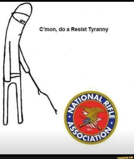Hot-dog looking person poking the NRA logo saying "C'mon, do a Resist Tyranny"