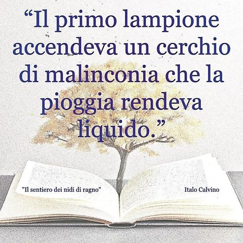 L'immagine digitale riproduce un albero fiorito che sboccia dalle pagine centrali di un libro aperto In primo piano le scritte: "Il primo lampione accendeva un cerchio di malinconia che la pioggia rendeva liquido."; "Il sentiero dei nidi di ragno Italo Calvino". 