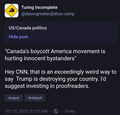 "Canada’s boycott America movement is hurting innocent bystanders"

Hey CNN, that is an exceedingly weird way to say  Trump is destroying your country. I'd suggest investing in proofreaders.
