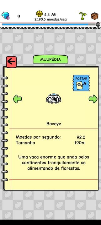 [Print da Muupédia do jogo Cow Evolution]

Boveye

Moedas por segundo 92.0
Tamanho 190m

Uma vaca enorme que anda pelos continentes tranquilamente se alimentando de florestas.