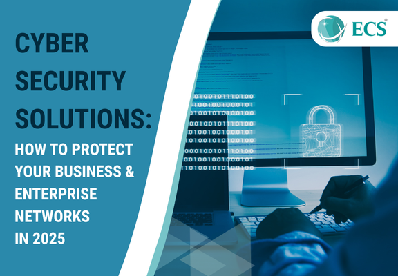 Cyber Security Solutions: How to Protect Your Business & Enterprise Networks in 2025