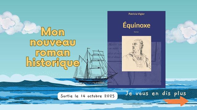 Ambiance marine pour une diapo entre ciel bleu et vagues sur lesquelles vogue un voilier. Première de couverture du roman "équinoxe", bleu marine avec le portrait à la mine de plongée d'un homme en perruque. Titre de la diapo "mon nouveau roman historique" sortie le 14 octobre 2025