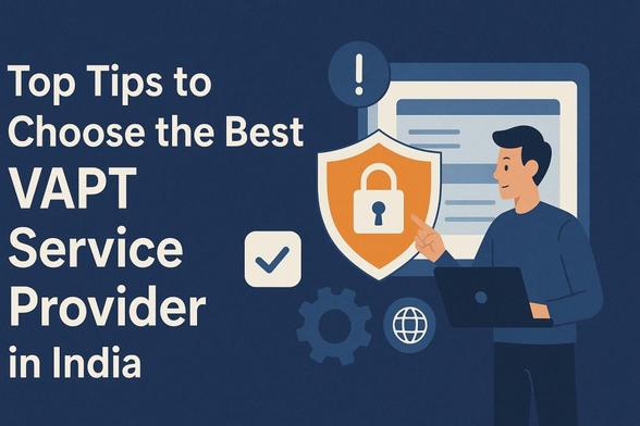 10 Expert Tips to Choose the Best VAPT Service Provider in India for Stronger Cybersecurity