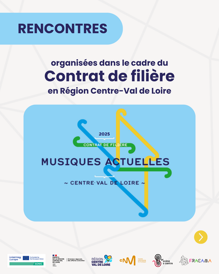RENCONTRES
organisées dans le cadre du
Contrat de filière en Région Centre-Val de Loire 2025
MUSIQUES ACTUELLES
CENTRE-VAL DE LOIRE
