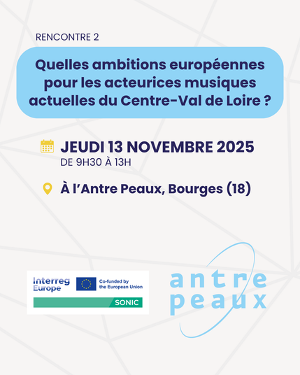 RENCONTRE 2
Quelles ambitions européennes pour les acteurices musiques actuelles du Centre-Val de Loire ?
JEUDI 13 NOVEMBRE 2025
DE 9H30 A 13H
à l'Antre Peaux, Bourges (18)