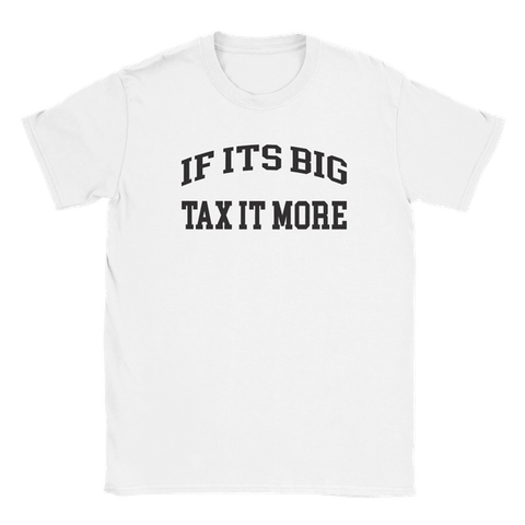 If It's Big Tax It More Tshirt