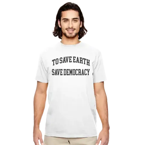 TO SAVE THE EARTH SAVE DEMOCRACY TSHRIT
