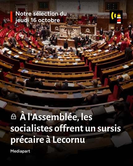 Notre sélection du jeudi 16 octobre. À l'Assemblée, les socialistes offrent un sursis précaire à Lecornu. Un article de Mediapart.