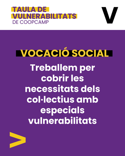 Cartell que diu "Vocació social. Treballem per cobrir les necessitats dels col·lectius amb especials vulnerabilitats"