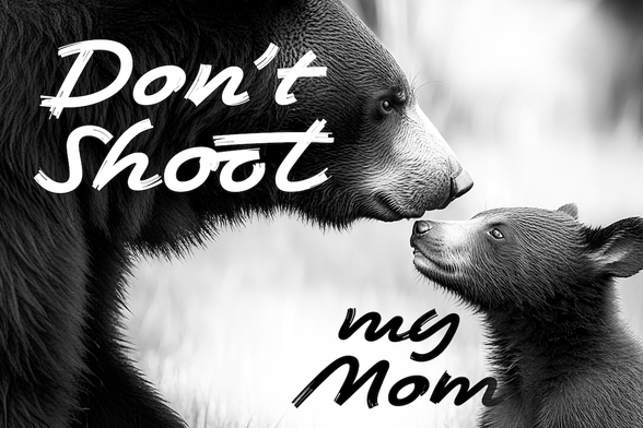 black and white image of a female bear and her cub nose to nose "Don't shoot my Mom"