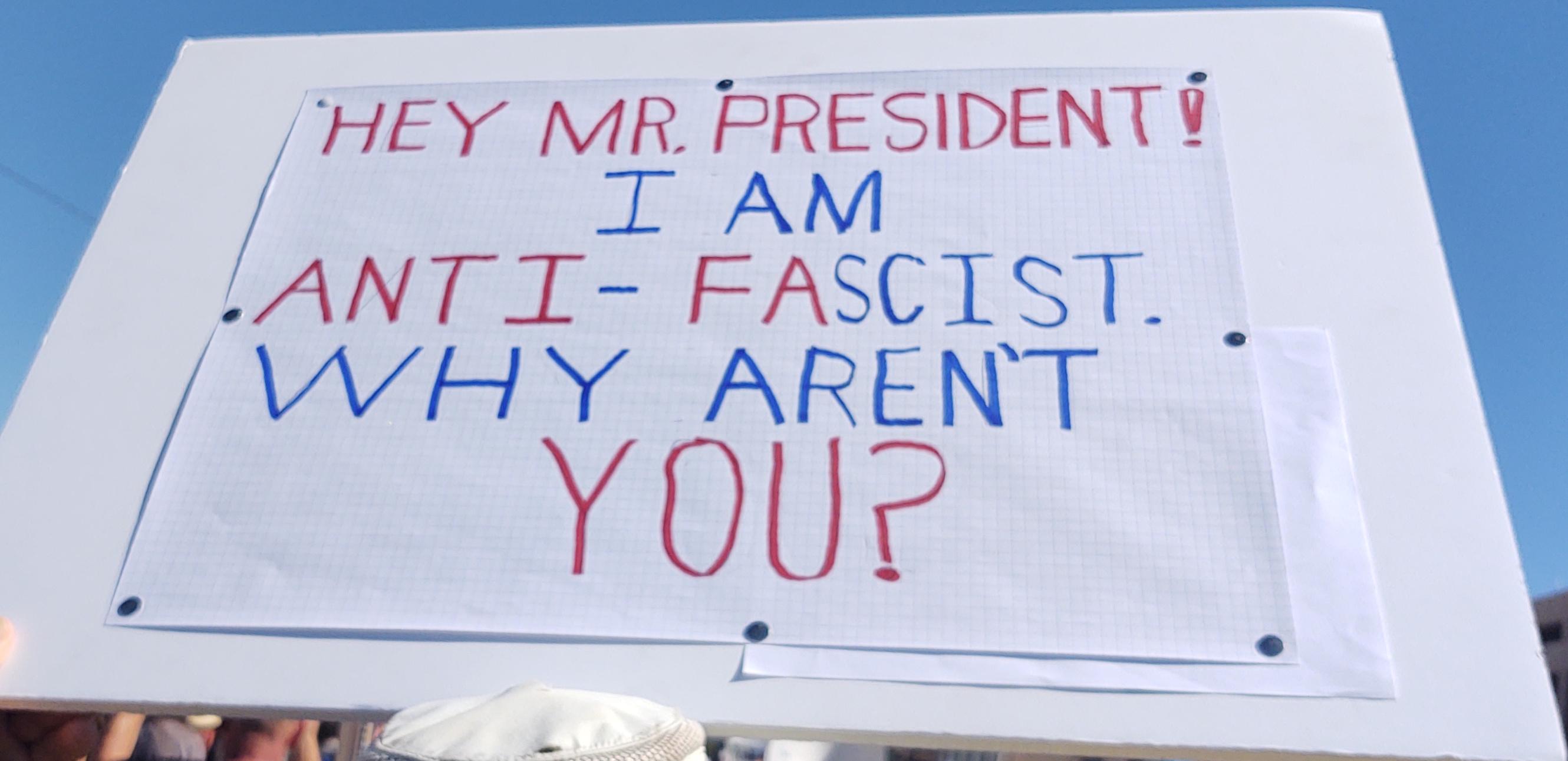 "Hey Mr President, I am anti-fascist. Why aren't you?"