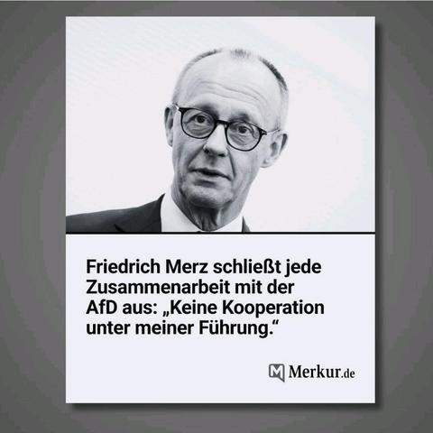 Bild von Merz


Friedrich Merz schließt jede
Zusammenarbeit mit der
AfD aus: , Keine Kooperation
unter meiner Führung.”
Merkur.de
