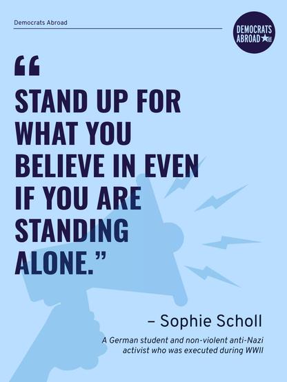 A graphic on a blue background with the design of a megaphone making sound. Text says "'Stand up for what you believe in even if you are standing alone'  --Sophie Scholl, A German student and non-violent anti-Nazi activist who was executed during WWII."