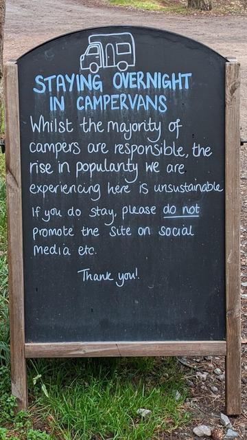 "STAYING OVERNIGHT IN CAMPERVANS
Whilst the majority of campers are responsible, the rise in popularity we are experiencing here is unsustainable If you do stay, please do not promote the site on social Media etc.
Thank you!"